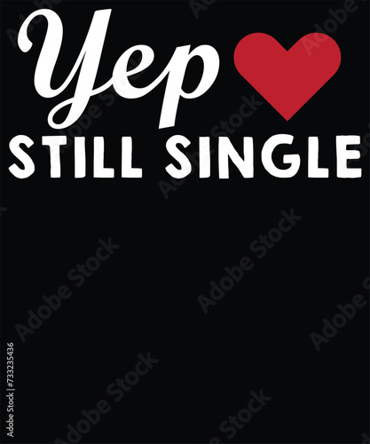 yep still single t shirt design