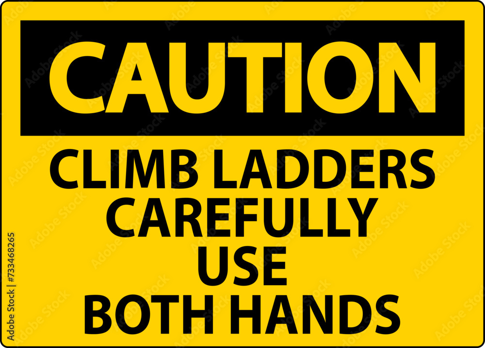 Fototapeta premium Caution Sign, Climb Ladders Slowly and Use Both Hands