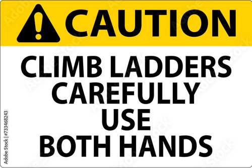 Caution Sign, Climb Ladders Slowly and Use Both Hands © Seetwo
