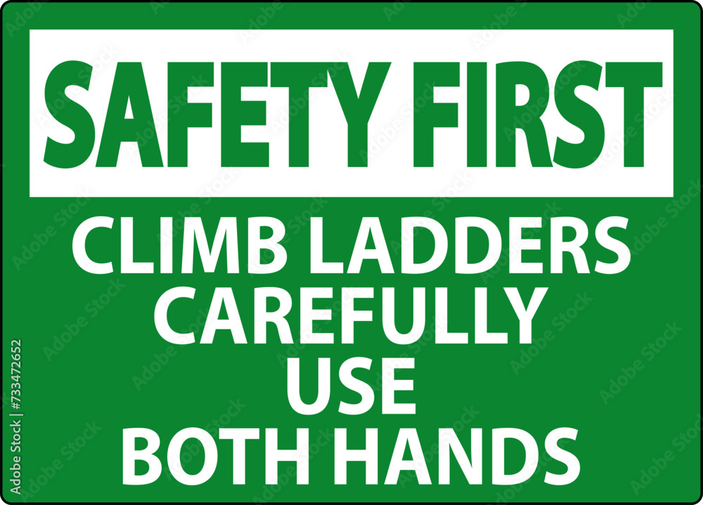 Safety First Sign, Climb Ladders Slowly and Use Both Hands Safety First Sign, Climb Ladders Slowly and Use Both Hands