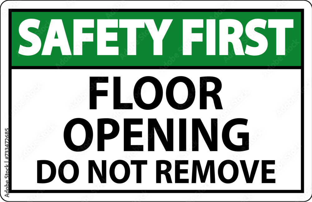 Safety First Sign, Floor Opening Do Not Remove