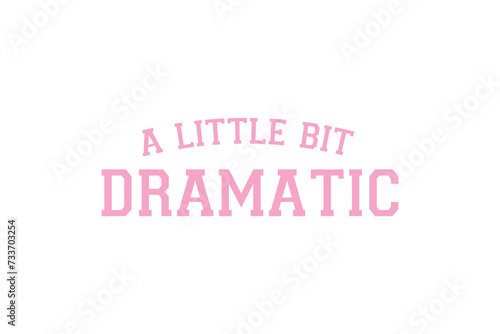 Sassy girl Typography SVG quote Design, A Little Bit Dramatic