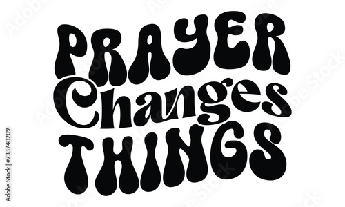 Prayer Changes Things , Easter Svg And T-Shirt design EPS File Format