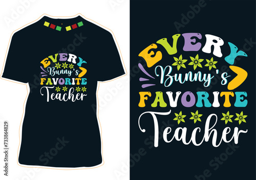 Every Bunny's Favorite Teacher Easter Day T-Shirt Design