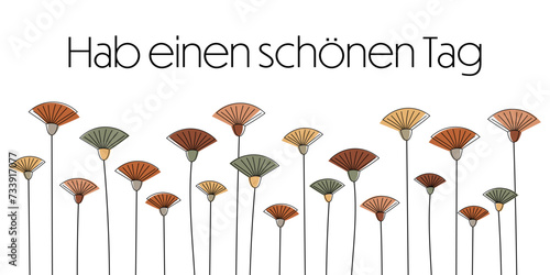 Hab einen schönen Tag - Schriftzug in deutscher Sprache. Grußkarte mit modernen abstrakten Blumen.