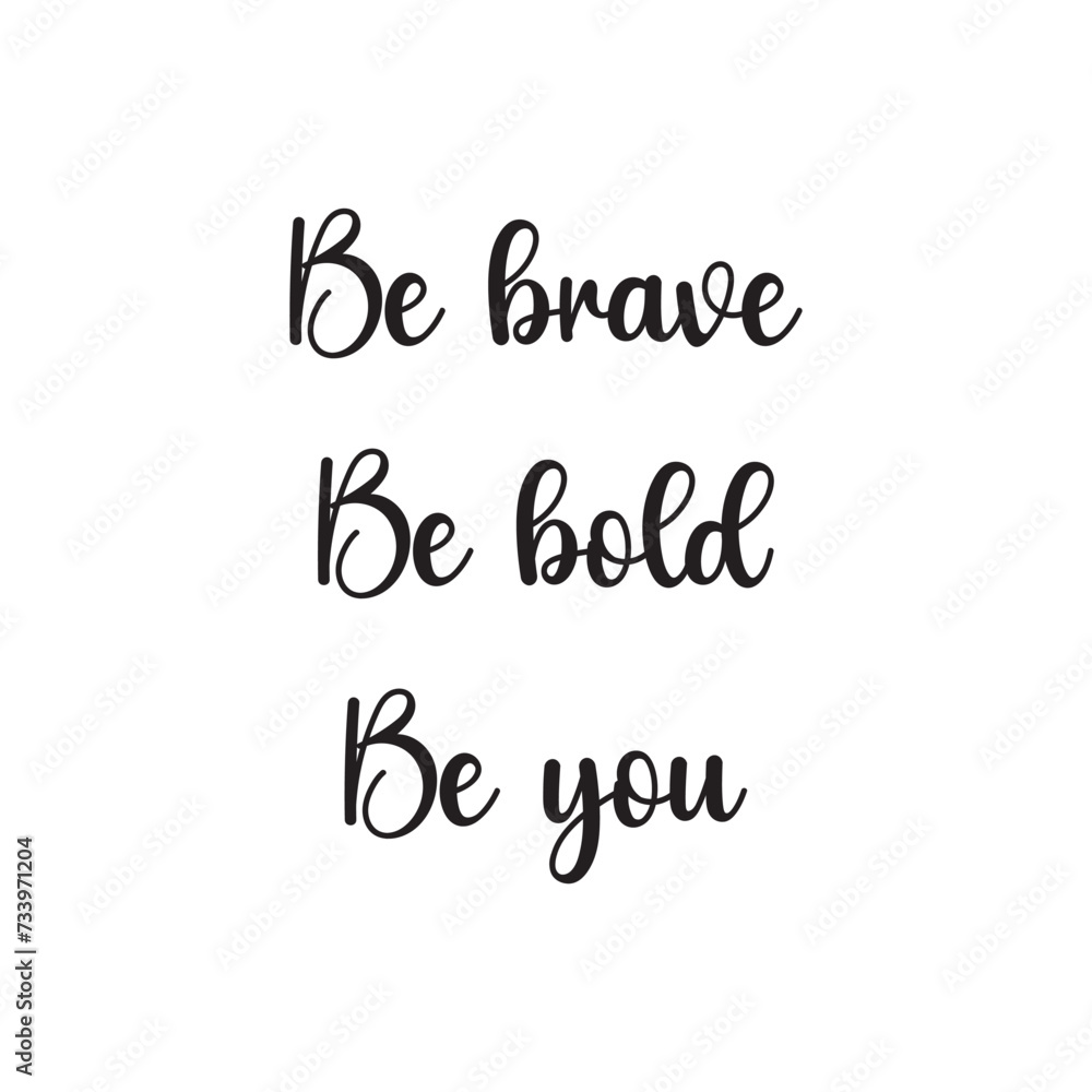 Be Brave Be Bold Be You Lettering Quotes. Vector Illustration Be Brave Be Bold Be You Lettering Quotes. Vector Illustration