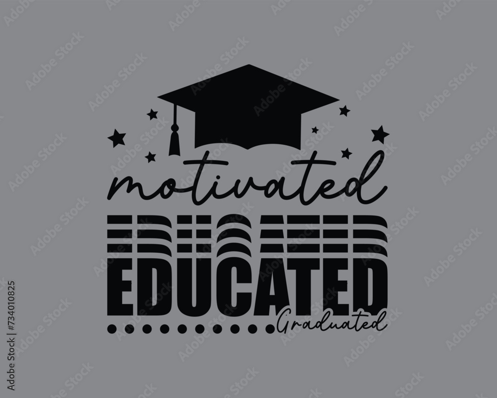 Motivated Educated Graduated  Design,Graduation Cut Files,Graduation 2024 T shirt Design