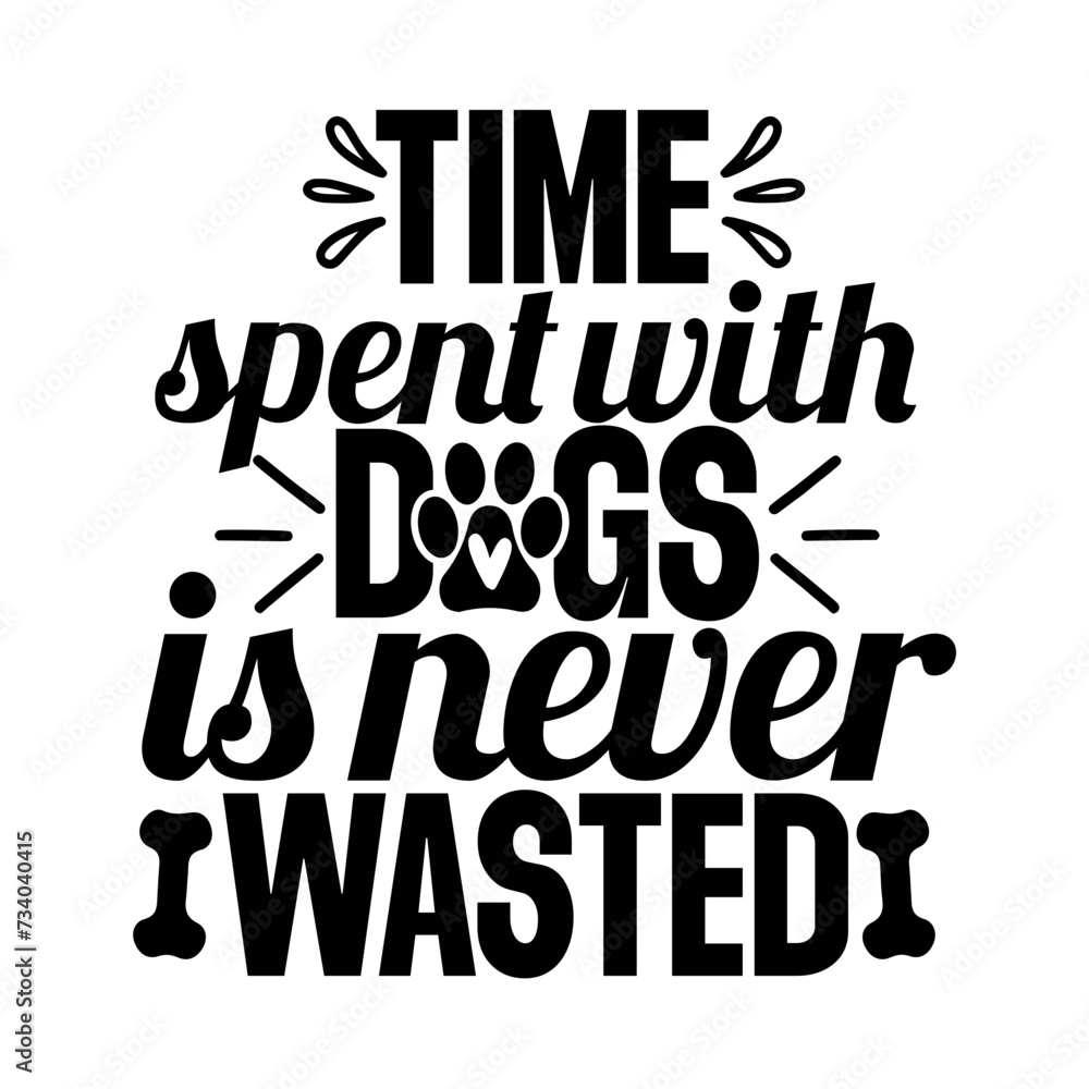 Time Spent With Dogs Is Never Wasted SVG Design Time Spent With Dogs Is Never Wasted SVG Design