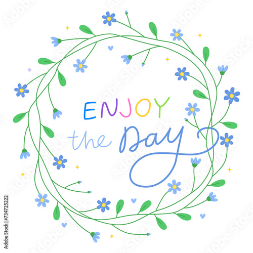 Enjoy the day.  Floral round frame with small blue flowers. Cute spring wreath. Meadow flowers. Handwritten vector lettering.