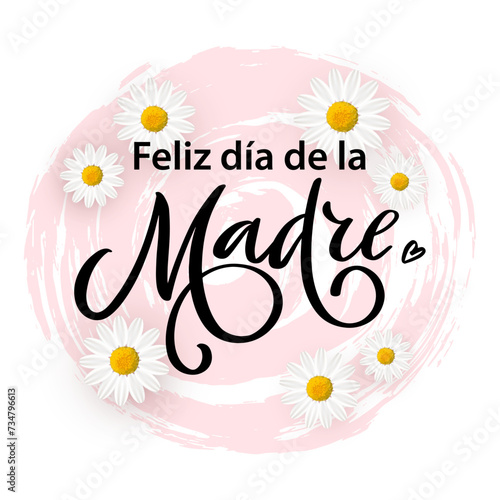 Spanish translation Happy Mothers day- Feliz dia de la Madre lettering vector illustration. Hand drawn typography poster, phrase on pink brush stroke decor element with spring daisy flowers on white.
