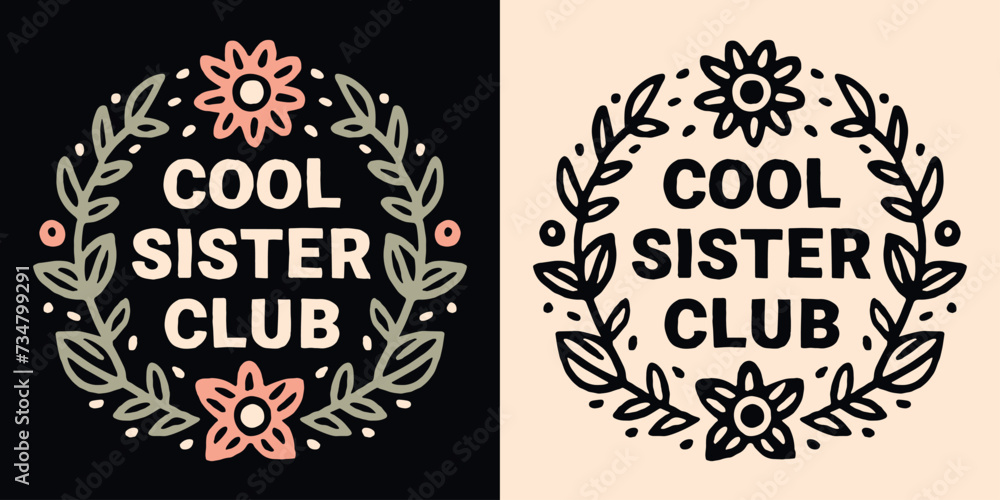 Cool sister club lettering print. Sisters quotes for birthday gifts. Cute boho retro vintage floral frame pink aesthetic badge. Printable text vector for teenager girls shirt design apparel sticker.