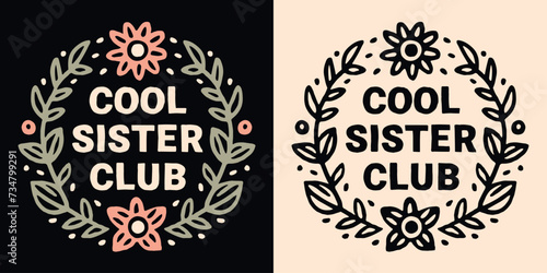 Cool sister club lettering print. Sisters quotes for birthday gifts. Cute boho retro vintage floral frame pink aesthetic badge. Printable text vector for teenager girls shirt design apparel sticker.
