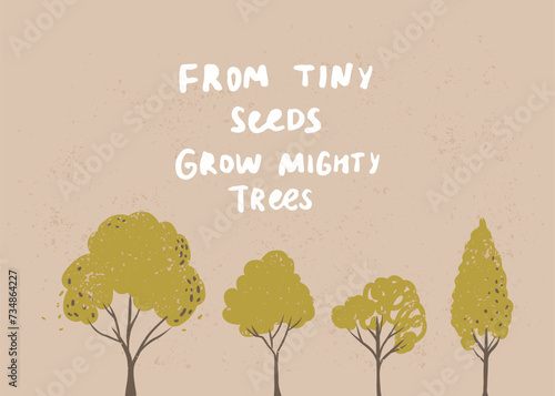 Fom tiny seeds grow mighty trees inspirational quote for nursery poster, ecology card design on brown craft paper