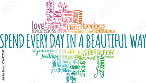 Spend Every Day in a Beautiful Way word cloud conceptual design isolated on white background.