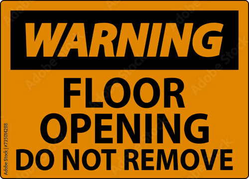 Warning Sign, Floor Opening Do Not Remove