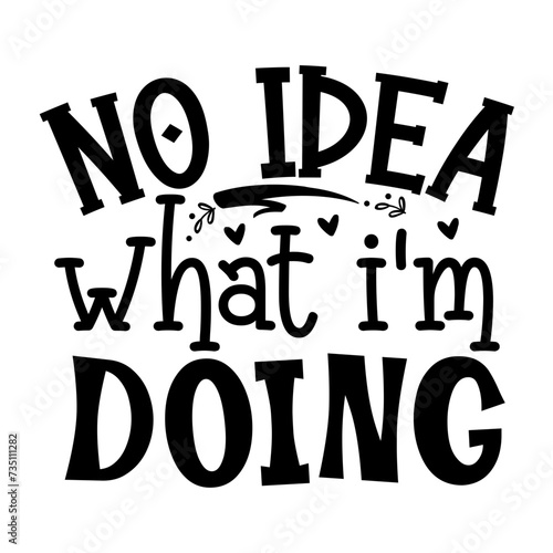 No Idea What I'm Doing