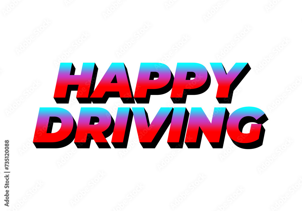 Happy driving. Text effect in eye catching color and 3D effect