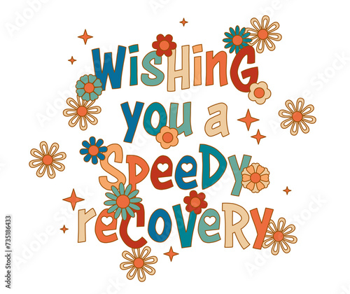 Wishing you a speedy recovery. Retro vintage groovy styled poster or t-shirt print design template