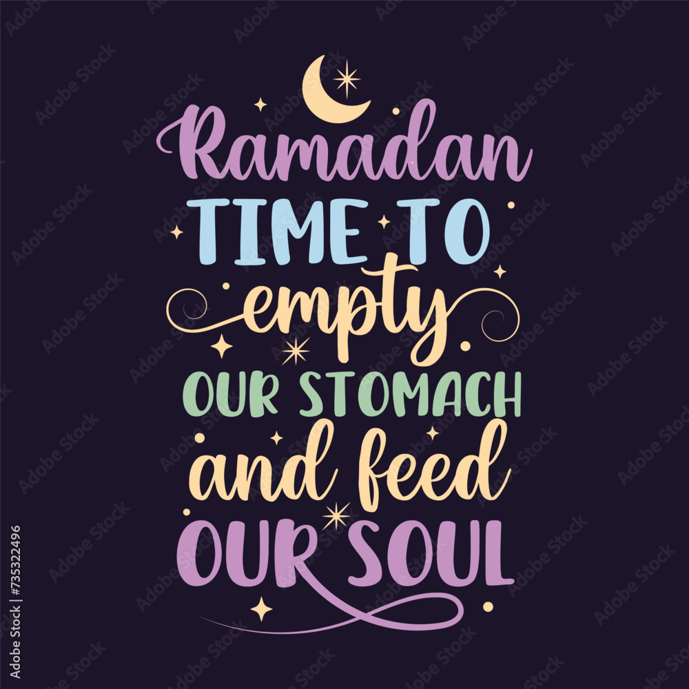 Ramadan time to empty our stomach and feed our soul islamic typography tshirt design