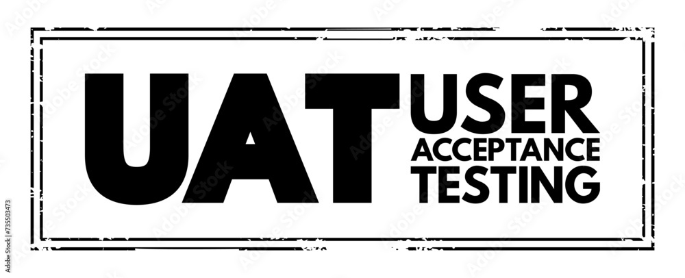 UAT - User Acceptance Testing is defined as testing the software by the user or client to determine whether it can be accepted or not, acronym stamp concept background - obrazy, fototapety, plakaty 