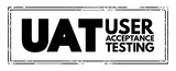 UAT - User Acceptance Testing is defined as testing the software by the user or client to determine whether it can be accepted or not, acronym stamp concept background
