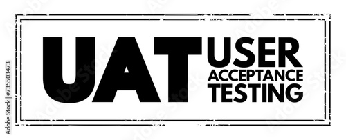 UAT - User Acceptance Testing is defined as testing the software by the user or client to determine whether it can be accepted or not, acronym stamp concept background