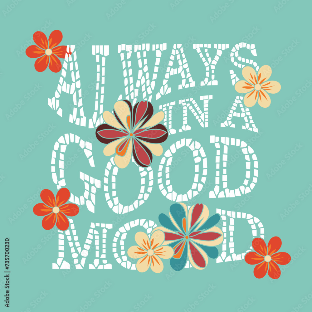 Always in a good mood  typography slogan. Vector illustration design for fashion graphics, t shirt prints, posters.
