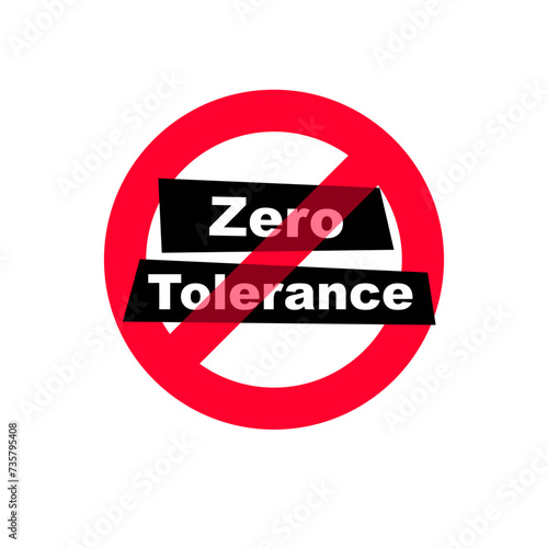 Zero Tolerance Sign. Refusal to accept antisocial behavior. The policy of not allowing any violations of a rule or law. Vector illustration flat design. Isolated on white background.