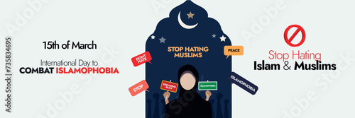 International Day to Combat Islamophobia. 15 March, International day to combat Islamophobia cover banner with a muslim girl wearing hijab, hands in the background holding banners of stop hating islam
