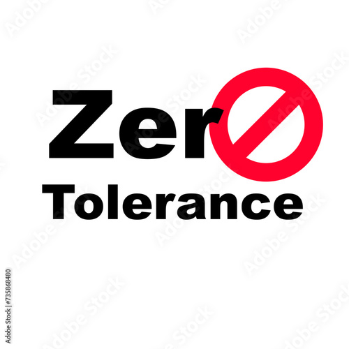Zero Tolerance Sign. Refusal to accept antisocial behavior. The policy of not allowing any violations of a rule or law. Vector illustration flat design. Isolated on white background.