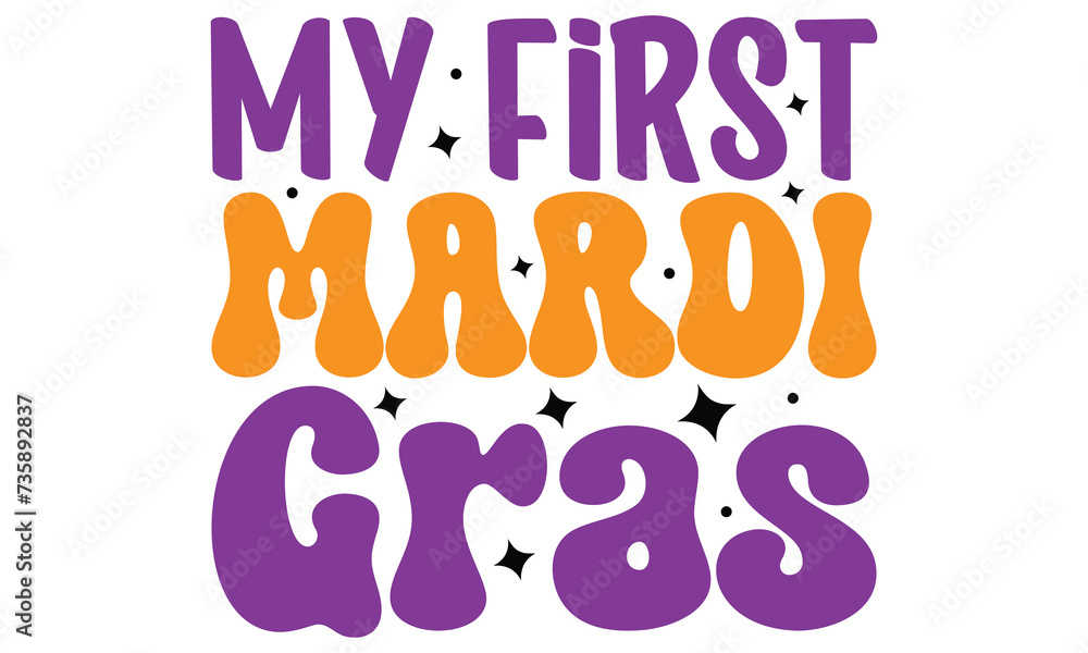 My First Mardi Gras, awesome Mardi Gras T-shirt Design Vector EPS Editable My First Mardi Gras, awesome Mardi Gras T-shirt Design Vector EPS Editable