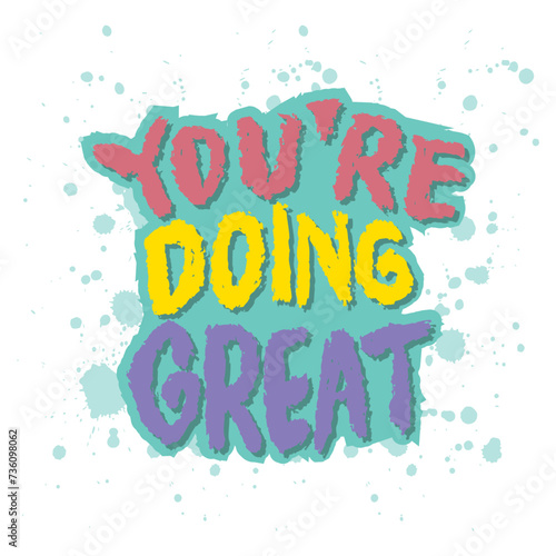 You are doing great. Vector hand drawn lettering quote. Vector hand drawn illustration design.
