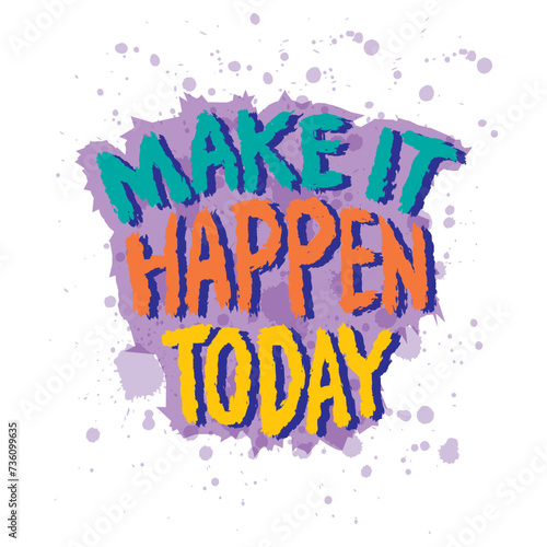 Make it Happen today. Inspirational quote. Hand drawn lettering. Vector illustration.