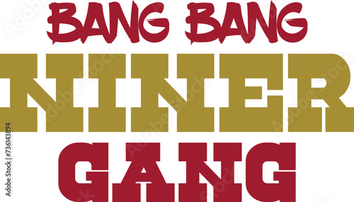 American Football Bang Bang Niner Gang SVG Cut File for Cricut and Silhouette, EPS ,Vector, PNG , JPEG, Zip Folder