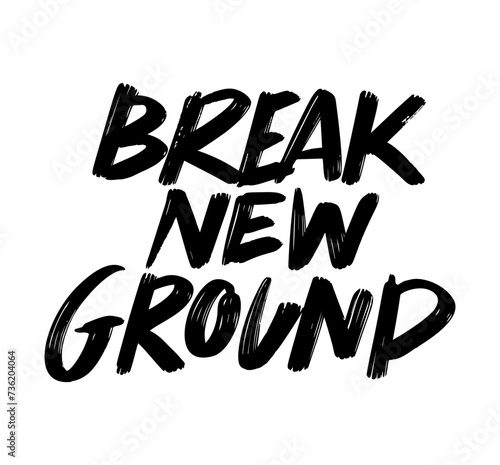Brake new ground Motivational lettering phrase. Hand drawn colorful text isolated on white background. Design for banner, poster, greeting card and t-shirt.	