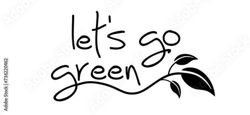 Slogan led's go green with leaves. reducing CO2 emissions, safe and good for the environment and climate-friendly. Save the eath. Eco or bio concept. Vegan sign. Recycling idea. 