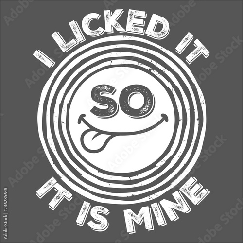 Obraz na plátně I Licked It So It Is Mine Funny Flirty Childish Naughty Joke