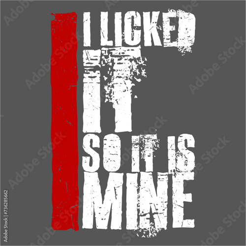 Valokuva I Licked It So It Is Mine Funny Flirty Childish Naughty Joke