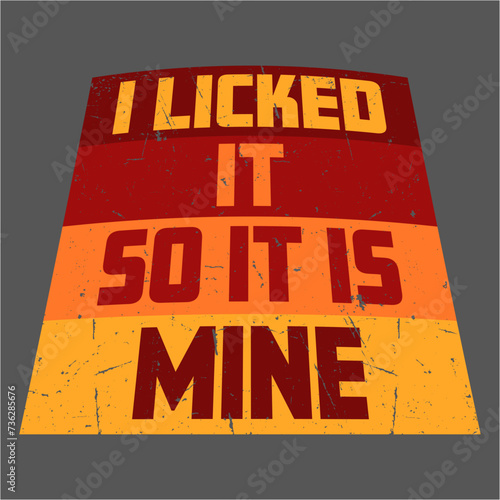 Canvas-taulu I Licked It So It Is Mine Funny Flirty Childish Naughty Joke