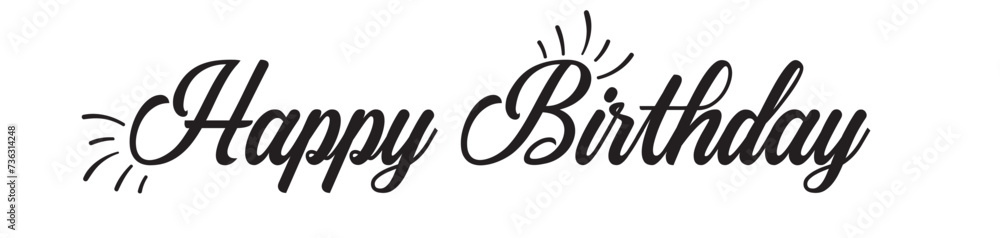 Happy birthday. Calligraphy text for birthday. Lettering for greeting, banner and logo. Black design font for typography. Modern handwriting isolated on white background. in eps10. Happy birthday. Calligraphy text for birthday. Lettering for greeting, banner and logo. Black design font for typography. Modern handwriting isolated on white background. in eps10.
