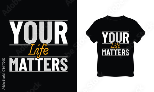 your life matters t shirt, your life matters typography vector