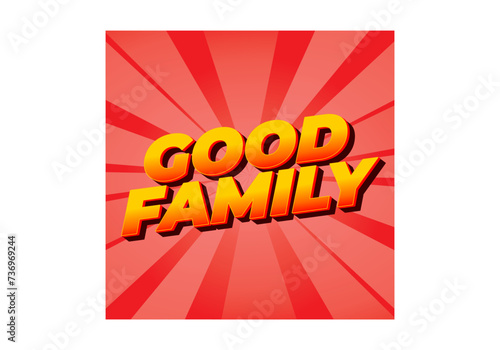 Good family. Text effect with eye catching color and 3D effect