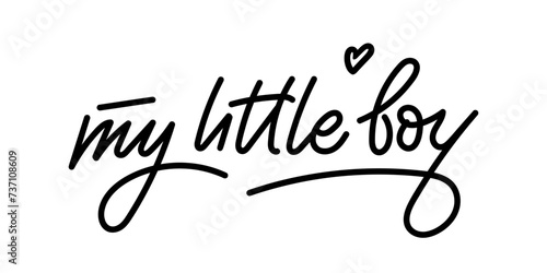 My little boy. Handwritten Baby quote lettering typography. Black vector text with heart. Simple outline marker