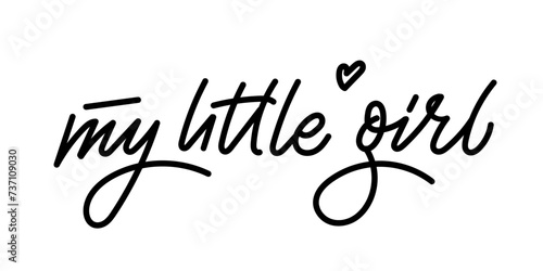 My little girl. Handwritten Baby quote lettering typography. Black vector text with heart. Simple outline marker