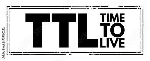 TTL - Time to Live is a mechanism which limits the lifespan or lifetime of data in a computer or network, acronym text concept stamp