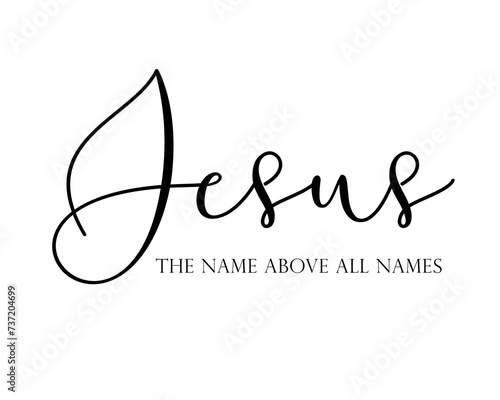 Jesus the name above all names elegant quote. Religious typography  for t-shirt or apparel design. Vector Bible words lettering