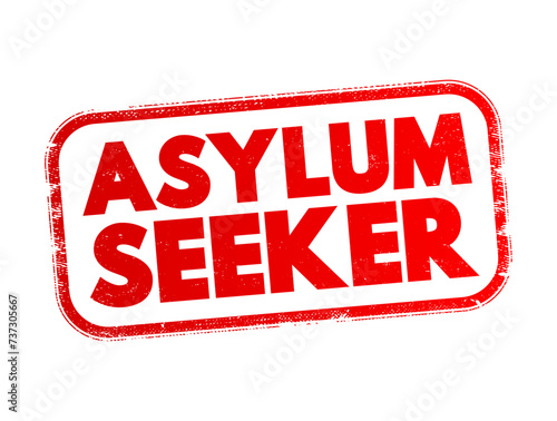 Asylum seeker - person who leaves their country of residence, enters another country and applies for asylum in this other country, text concept stamp