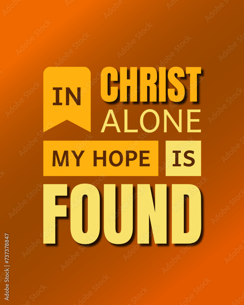 Christian Typography Quotes: In Christ Alone My Hope Is Found - Inspirational Biblical Design Christian Typography Quotes: In Christ Alone My Hope Is Found - Inspirational Biblical Design
