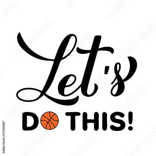 Let’s do this lettering. Funny basketball quote. Annual tournament March Madness.  Vector template for logo design, banner, poster, sticker, flyer, shirt, etc.