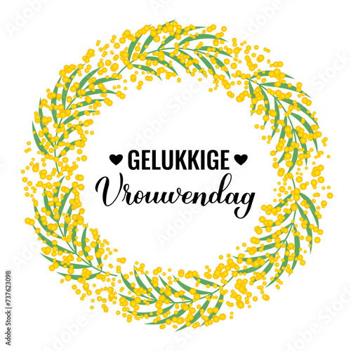 Vrouwendag - Happy Womens Day in Dutch. Calligraphy hand lettering with floral mimosa wreath. International Womans day typography poster. Vector template, banner, greeting card, flyer, etc. photo